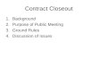 Contract Closeout 1.Background 2.Purpose of Public Meeting 3.Ground Rules 4.Discussion of Issues