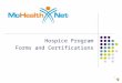 Hospice Program Forms and Certifications 1 2 This training program will focus on the required forms for the MO HealthNet Hospice Program as well the
