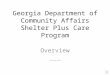 Georgia Department of Community Affairs Shelter Plus Care Program Overview February 2011
