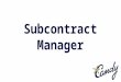 The Subcontract Manager Introduction: The Subcontract Manager is used to define and maintain subcontract bills, register subcontractors and assign them