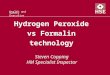 Health and Safety Executive Hydrogen Peroxide vs Formalin technology Steven Copping HM Specialist Inspector