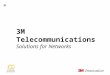3M Telecommunications © 3M 2002 6/4/2014 0 3M Telecommunications Solutions for Networks