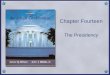 Chapter Fourteen The Presidency. Copyright © Houghton Mifflin Company. All rights reserved.14 | 2 Key Questions for Presidency Chapter How is a president