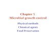 Chapter 5 Microbial growth control Physical methods Chemical agents Food Preservation
