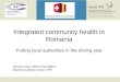 CRED Foundation Centre for Health Sector Development Integrated community health in Romania Putting local authorities in the driving seat Nicusor Fota,