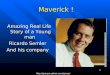Http://  1 Maverick ! Maverick ! Amazing Real Life Story of a Young man Amazing Real Life Story of a Young man Ricardo