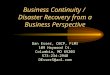 Business Continuity / Disaster Recovery from a Business Perspective Dan Esser, CBCP, FLMI 109 Haywood Ct. Columbia, MO 65203 573-234-2948 DEsser5@aol.com