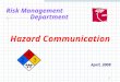 1 Risk Management Department Hazard Communication April, 2008