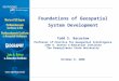 Foundations of Geospatial System Development Todd S. Bacastow Professor of Practice for Geospatial Intelligence John A. Dutton e-Education Institute The