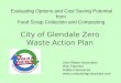 Evaluating Options and Cost Saving Potential from Food Scrap Collection and Composting City of Glendale Zero Waste Action Plan Zero Waste Associates Rich
