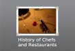 History of Chefs and Restaurants. Restaurants Restaurant is derived from the French word Restaurer, which means to restore