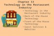 Chapter 13 Technology in the Restaurant Industry Technology in the Restaurant Industry Back-of-the-House Technology Front-of-the-House Technology Guest