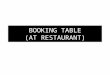 BOOKING TABLE (AT RESTAURANT). SITUATION Imagine the dialogue takes place in a restaurant. Consider that youre the Receptionist and your trainer the customer