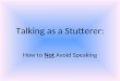 Talking as a Stutterer: How to Not Avoid Speaking