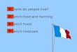Where do people live? French food and farming French Food French Festivals