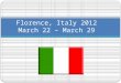 Florence, Italy 2012 March 22 – March 29. Weather Forecast Average High 60 Average Low 40