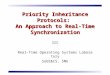 Priority Inheritance Protocols: An Approach to Real-Time Synchronization Real-Time Operating Systems Laboratory SoEE&CS, SNU