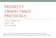 PRIORITY INHERITANCE PROTOCOLS Will Hedgecock EECE 354 10/13/2010 Sha, L. et al. Priority Inheritance Protocols: An Approach to Real-Time Synchronization