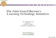 UNCLASSIFIED The Joint Guard Bureaus Learning Technology Initiatives Mr. Randy Krug NGB-J7 703-607-3591 randall.krug@ngb.mil This briefing is UNCLASSIFIED