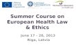 Summer Course on European Health Law & Ethics June 17 - 28, 2013 Riga, Latvia