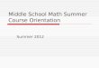 Middle School Math Summer Course Orientation Summer 2012