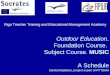 Outdoor Education. Foundation Course. Subject Course. MUSIC A Schedule Sanita Madalane, project expert of RTTEMA Riga Teacher Training and Educational