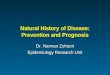 Natural History of Disease: Prevention and Prognosis Dr. Namvar Zohoori Epidemiology Research Unit Dr. Namvar Zohoori Epidemiology Research Unit