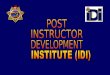 POST INSTRUCTOR DEVELOPMENT INSTITUTE Instructor Development Concept briefed to the POST Commission and approved in 2007 HIGHLIGHTS OF THE PROGRAM The