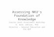 Assessing NKUs Foundation of Knowledge Course Level Assessment Workshop D. Kent Johnson, PhD Director – General Education and the QEP