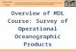 Overview of MDL Course: Survey of Operational Oceanographic Products Murray Brown MarineDataLiteracy.org m.brown.nsb@gmail.com