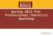 Spring 2012 Pre-Professional Checklist Workshop. Part 1 From Pre-professional to Professional Student in the Perdue School of Business