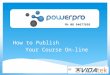 How to Publish Your Course On-line Ph 08 94677695 BY