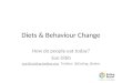 Diets & Behaviour Change How do people eat today? Sue Dibb sue@eating-better.orgsue@eating-better.org Twitter: @Eating_Better