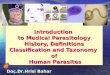 Introduction to Medical Parasitology History, Definitions Classification and Taxonomy of Human Parasites Doç.Dr.Hrisi Bahar