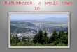 Ružomberok, a small town in the Liptov region. Allow us to invite you heartfully in one of the most beautiful and interesting regions of Slovakia