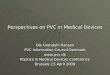 Perspectives on PVC in Medical Devices Ole Grøndahl Hansen PVC Information Council Denmark  Plastics in Medical Devices Conference Brussels 23