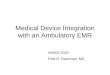 Medical Device Integration with an Ambulatory EMR HIMSS 2010 Fred D. Rachman, MD