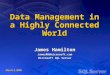 Data Management in a Highly Connected World James Hamilton JamesRH@microsoft.com Microsoft SQL Server March 3, 2000