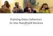 Training Data Collectors to Use Handheld Devices Updated 6/4/2013
