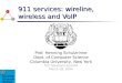 911 services: wireline, wireless and VoIP Prof. Henning Schulzrinne Dept. of Computer Science Columbia University, New York FCC Solutions Summit March