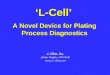 L-Cell A Novel Device for Plating Process Diagnostics L-Chem, Inc. Shaker Heights, OH 44120 