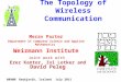 The Topology of Wireless Communication Merav Parter Department of Computer Science and Applied Mathematics Weizmann Institute Joint work with Erez Kantor,