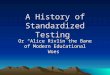 A History of Standardized Testing Or Alice Rivlin the Bane of Modern Educational Woes