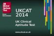 UKCAT 2014. In this session... What is the UK Clinical Aptitude Test (UKCAT) and who uses it? The UKCAT process Key Dates, Registration and Booking Costs