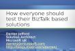 How everyone should test their BizTalk based solutions Darren Jefford Solution Architect Microsoft UK darrenj@microsoft.com 