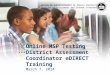 OFFICE OF SUPERINTENDENT OF PUBLIC INSTRUCTION Division of Assessment and Student Information Online MSP Testing District Assessment Coordinator eDIRECT