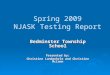 Spring 2009 NJASK Testing Report Bedminster Township School Presented by: Christine Landwehrle and Christine McCann