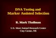 DNA Testing and Marker Assisted Selection R. Mark Thallman U.S. Meat Animal Research Center Clay Center, NE