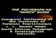 THE POLYGRAPH AN IDIOTS GUIDE Inaugural Conference of the Institute of Forensic Practitioners J. L. Bouwer Haupt South African Polygraph & Investigation