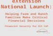 EXtension National Launch: Helping Farm and Ranch Families Make Critical Financial Decisions Financial Security for All CoP